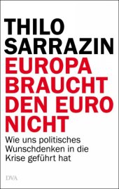 book Europa braucht den Euro nicht wie uns politisches Wunschdenken in die Krise geführt hat