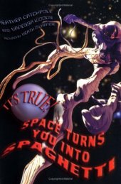 book It's True! Space Turns You into Spaghett