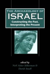 book The Archaeology of Israel: Constructing the Past, Interpreting the Present