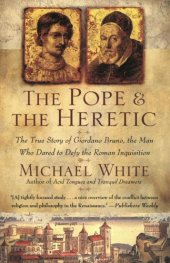 book The Pope and the Heretic: The True Story of Giordano Bruno, the Man Who Dared to Defy the Roman Inquisition