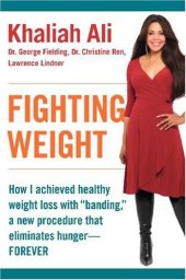 book Fighting Weight: How I Achieved Healthy Weight Loss with ''Banding,'' a New Procedure That Eliminates Hunger--Forever