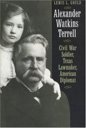 book Alexander Watkins Terrell: Civil War Soldier, Texas Lawmaker, American Diplomat