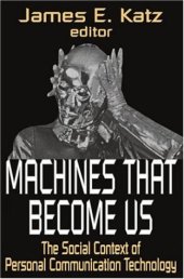 book Machines That Become Us: The Social Context of Personal Communication Technology