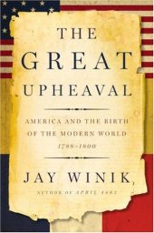 book The Great Upheaval: America and the Birth of the Modern World, 1788-1800