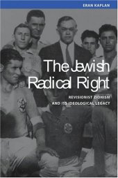 book The Jewish Radical Right: Revisionist Zionism and Its Ideological Legacy