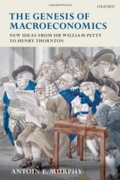 book The Genesis of Macroeconomics: New Ideas from Sir William Petty to Henry Thornton