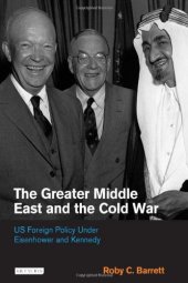 book The Greater Middle East and the Cold War: US Foreign Policy Under Eisenhower and Kennedy