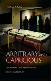 book Arbitrary and Capricious: The Supreme Court, the Constitution, and the Death Penalty