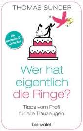 book Wer hat eigentlich die Ringe? Tipps vom Profi für alle Trauzeugen