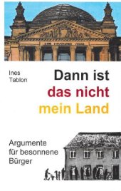 book Dann ist das nicht mein Land Argumente für besonnene Bürger