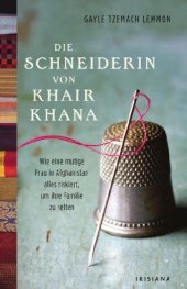 book Die Schneiderin von Khair Khana Wie eine mutige Frau in Afghanistan alles riskiert, um ihre Familie zu retten