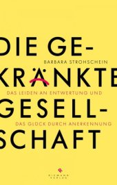 book Die gekränkte Gesellschaft: Das Leiden an Entwertung und das Glück durch Anerkennung