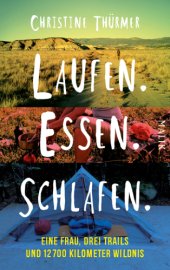 book Laufen. Essen. Schlafen. Eine Frau, drei Trails und 12700 Kilometer Wildnis