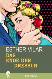 book Das Ende der Dressur. Modell für eine neue Männlichkeit