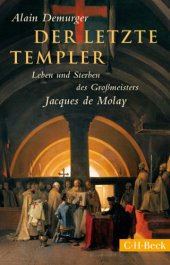 book Der letzte Templer: Leben und Sterben, des Grossmeisters, Jacques de Molay