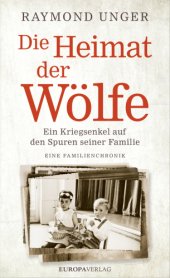 book Die Heimat der Wölfe Ein Kriegsenkel auf den Spuren seiner Familie. Eine Familienchronik