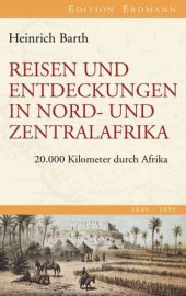 book Reisen und Entdeckungen in Nord- und Zentralafrika 20.000 Kilometer durch Afrika 1849-1855