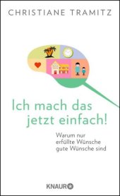 book Ich mach das jetzt einfach! Warum nur erfüllte Wünsche gute Wünsche sind