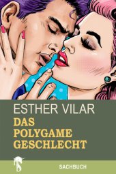 book Das polygame Geschlecht. Das Recht des Mannes auf zwei Frauen