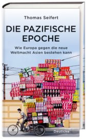 book Die pazifische Epoche Wie Europa gegen die neue Weltmacht Asien bestehen kann