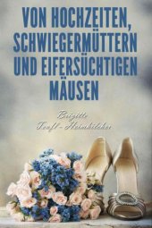 book Von Hochzeiten, Schwiegermüttern und eifersüchtigen Mäusen