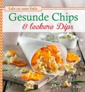 book Gesunde Chips & leckere Dips: Knuspern und knabbern auf natürliche Weise (Gutes aus meiner Küche)