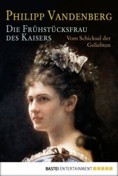 book Die Frühstücksfrau des Kaisers Vom Schicksal der Geliebten