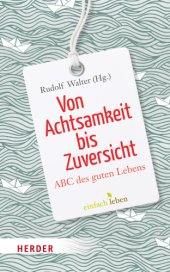 book Von Achtsamkeit bis Zuversicht - ABC des guten Lebens