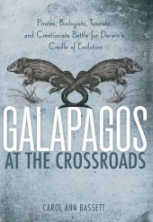 book Galapagos at the crossroads: pirates, biologists, tourists, and creationists battle for Darwin's cradle of evolution