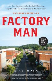 book Factory man: how one furniture maker battled offshoring, stayed local--and helped save an American town