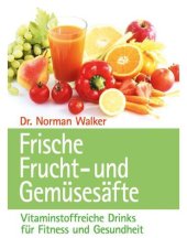 book Frische Frucht: und Gemüsesäfte: Vitalstoffreiche Drinks für Fitneß und Gesundheit