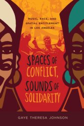 book Spaces of conflict, sounds of solidarity: music, race, and spatial entitlement in Los Angeles