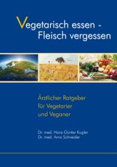 book Vegetarisch essen - Fleisch vergessen: ärztlicher Ratgeber für Vegetarier und Veganer