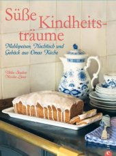 book Süße Kindheitsträume: Mehlspeisen, Nachtisch und Gebäck aus Omas Küche. 100 klassische Rezepte aus allen deutschsprachigen Regionen wie Vanillepudding, ... auf fast 200 Seiten!