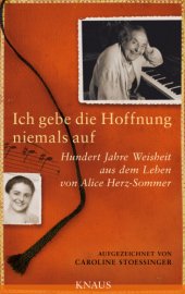 book Ich gebe die Hoffnung niemals auf Hundert Jahre Weisheit aus dem Leben von Alice Herz-Sommer