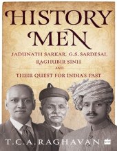 book History Men: Jadunath Sarkar, G.S. Sardesai, Raghubir Sinh and Their Quest for India's Past