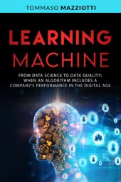 book LEARNING MACHINE: From Data Science to Data Quality: When an Algorithm Includes a Company's Performance in the Digital Age (Artificial Intelligence Book 2)