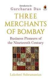 book Three Merchants of Bombay: Business Pioneers of the Nineteenth Century