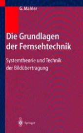 book Die Grundlagen der Fernsehtechnik: Systemtheorie und Technik der Bildübertragung