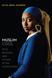 book Muslim cool: race, religion, and hip hop in the United States