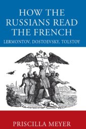 book How the Russians Read the French: Lermontov, Dostoevsky, Tolstoy