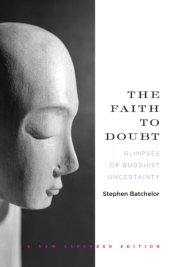 book The faith to doubt: glimpses of Buddhist uncertainty