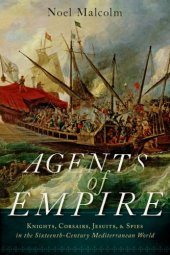 book Agents of empire: knights, corsairs, Jesuits and spies in the sixteenth-century Mediterranean world