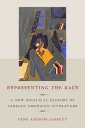 book Representing the race: a new political history of African American literature