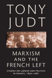 book Marxism and the French Left: studies on labour and politics in France, 1830-1981