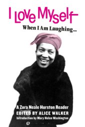 book I love myself when I am laughing ... and then again when I am looking mean and impressive: a Zora Neale Hurston reader