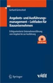 book Angebots- und Ausführungsmanagement — Leitfaden für Bauunternehmen: Erfolgsorientierte Unternehmensführung vom Angebot bis zur Ausführung