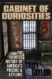 book Cabinet of Curiosities 3: The Haunted History of America's Prisons, Hospitals and Asylums in 20 Objects