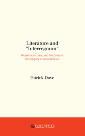 book Literature and ''interregnum'': globalization, war, and the crisis of sovereignty in Latin America