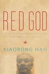 book Red god: Wei Baqun and his peasant revolution in southern China, 1894-1932